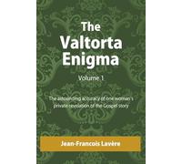 The Valtorta Enigma, Volume 1: The astounding accuracy of one woman's private revelation of the Gospel story