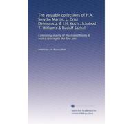 The valuable collections of H.A. Smythe Martin, L. Crist Delmonico, & J.H. Koch...Ichabod T. Williams & Rudolf Sackel: Consisting mainly of illustrated books & works relating to the fine arts