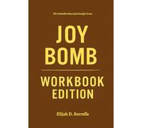 The Valuable Ideas And Insight From Joy Bomb Workbook Edition