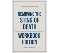 The Valuable Ideas And Insight From Removing the Sting of Death Workbook Edition: Rewrite Your Story Using Bill Johnson's Philosophy