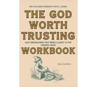 The Valuable Insights You'll Learn The God Worth Trusting: Easy breakdowns that bring clarity to the original book