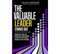 THE VALUABLE LEADER STANDS OUT: Seven Pillars of Personal Branding to Get You Seen, Heard, and Chosen