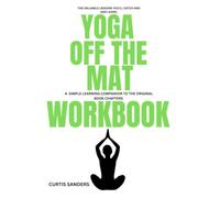 The Valuable lessons you'll catch and learn clearly Yoga off the Mat: A Simple Learning Companion to the Original Book Chapters