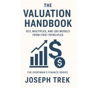 The Valuation Handbook: DCF, Multiples, and LBO Models from First Principles (The Everyman's Finance Series)
