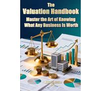 The Valuation Handbook: Master the Art of Knowing What Any Business Is Worth (Encyclopedia for Individual Investors)