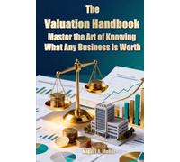The Valuation Handbook: Master the Art of Knowing What Any Business Is Worth (Encyclopedia for Individual Investors)