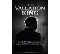 The Valuation King: How Musk Used Equity and Exits to Become the Most Powerful Founder Alive