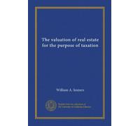 The valuation of real estate for the purpose of taxation (Vol-1)