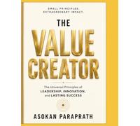 THE VALUE CREATOR: The Universal Principles of Leadership, Innovation, and Lasting Success