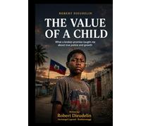 THE VALUE OF A CHILD: What a Broken Promise Taught Me About True Justice and Growth (THE VALUE OF A CHILD: What a Broken Promise Taught Me About True Justice and Growth! (Atis Tiretay))