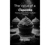 The Value of a Cupcake: Thinking Clearly Before You Build Anything