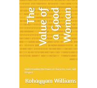 The Value of a Good Woman: Understanding the Power of Character, Love, and Respect
