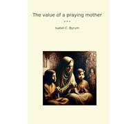 The value of a praying mother (Classic Books)