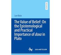 The Value of Belief: On the Epistemological and Practical Importance of doxa in Plato