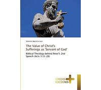 The Value of Christ's Sufferings as 'Servant of God': Biblical Theology behind Peter's 2nd Speech (Acts 3:11-26)