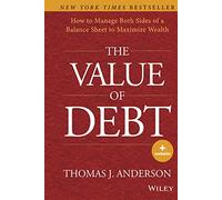 The Value of Debt: How to Manage Both Sides of a Balance Sheet to Maximize Wealth
