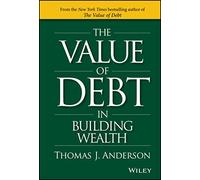 The Value of Debt in Building Wealth: Creating Your Glide Path to a Healthy Financial L.I.F.E.