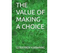 THE VALUE OF MAKING A CHOICE