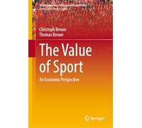 The Value of Sport: An Economic Perspective: 27 (Sports Economics, Management and Policy, 27)