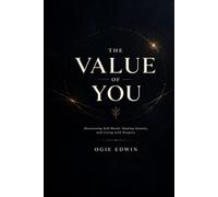 THE VALUE OF YOU: Discovering Self-Worth, Healing Identity, and Living With Purpose