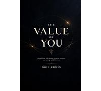 THE VALUE OF YOU: Discovering Self-Worth, Healing Identity, and Living With Purpose