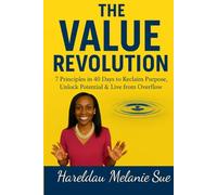 The Value Revolution: 7 Principles in 40 Days to Reclaim Purpose, Unlock Potential, and Live from Overflow