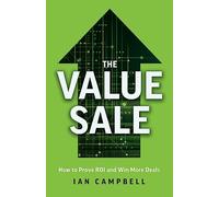 The Value Sale: How to Prove ROI and Win More Deals