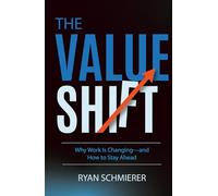 The Value Shift: Why Work Is Changing-and How to Stay Ahead