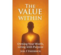 The Value Within: Owning Your Worth, Living with Purpose