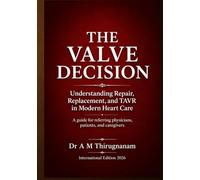 THE VALVE DECISION - Understanding Repair, Replacement, and TAVR in Modern Heart Care: A guide for referring physicians, patients, and caregivers (Quality of Life Mastery Series)
