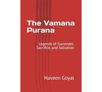 The Vamana Purana: Legends of Surrender, Sacrifice, and Salvation (The Living Puranas)