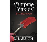 The Vampire Diaries: The Reunion: Book 4 - Sink your teeth into the deadly love triangle that inspired the smash-hit TV series