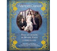 The Vampire Diaries, tous les secrets de Mystic Falls: Tous les secrets de Mystic Falls, Le journal de la série (The Vampire Diaries - Le Journal de la série)