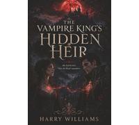 The Vampire King's Hidden Heir: She hid his heir. Now the blood remembers.