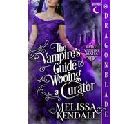 The Vampire’s Guide to Wooing a Curator: Historical Fantasy Romance (Fated Vampire Mates)