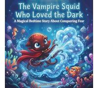 The Vampire Squid Who Loved the Dark: A Magical Bedtime Story About Conquering Fear (The Deep Sleep Ocean Series: A Mindful Bedtime Journey to Calm Anxiety and Induce Sleep)
