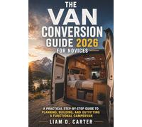 The Van Conversion Guide 2026 for Novices: A Practical Step-by-Step Guide to Planning, Building, and Outfitting a Functional Campervan