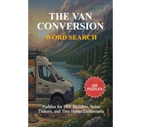 The Van Conversion Word Search: Puzzles for DIY Builders, Solar Tinkers, and Tiny Home Enthusiasts: A Balanced Mix of Easy, Medium, Hard, and Expert Logic Challenges for Adults