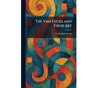 The Van Eycks and Their Art