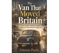 The Van That Moved Britain: Trades, Families, Deliveries and the Commercial Vehicle Behind Everyday Life
