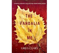 The Vandalia In Me: A Photo-Poetry Collection from Appalachia