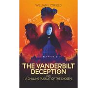 The VanderBilt Deception - Part 1: A Chilling Pursuit Of The Chosen (The VanderBilt Trilogy)