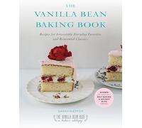 The Vanilla Bean Baking Book: Recipes for Irresistible Everyday Favorites and Reinvented Classics