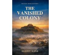 The Vanished Colony: Cahokia - The Pre-Columbian City Larger Than London and the History That Forgot It (Erased From History)