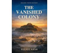 The Vanished Colony: Cahokia - The Pre-Columbian City Larger Than London and the History That Forgot It (Erased From History)