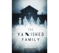 The Vanished Family: 100 True Horror Stories of Haunted Families (Horror & Supernatural)