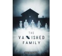 The Vanished Family: 100 True Horror Stories of Haunted Families (Horror & Supernatural)