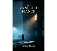 THE VANISHED FIANCÉ: An Intense Psychological Thriller (Absorbing and Gripping series of Adventure, Suspense, Mystery, Thriller and Romance Collection by Imtiaz Thaha)