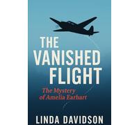 The Vanished Flight: The Mystery of Amelia Earhart