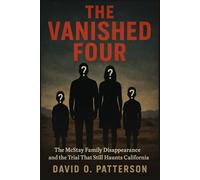 The Vanished Four: The McStay Family Disappearance and the Trial That Still Haunts California